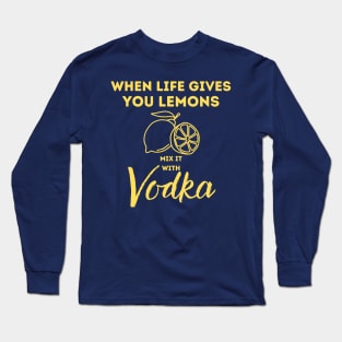 When life gives you lemons mix it with Vodka Long Sleeve T-Shirt